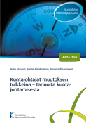 Kuntajohtajat muutoksen tulkkeina - tarinoita kuntajohtamisesta. Acta nro 250