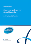 Rakennusvalvonnan alueellistaminen. Arvio hyödyistä ja haitoista